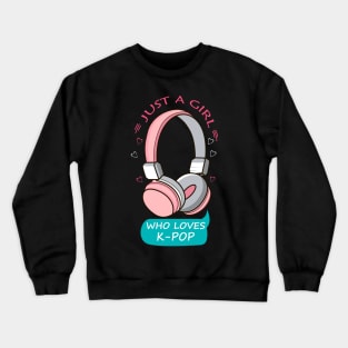 Just A Girl Who Loves K-Pop Cute Korean Music Women Gift Tee Crewneck Sweatshirt